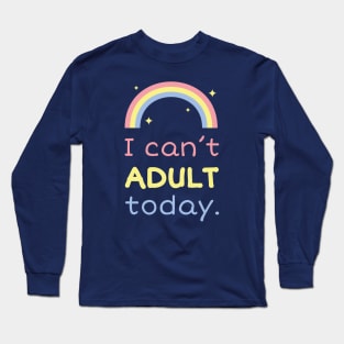 I can't adult today Long Sleeve T-Shirt